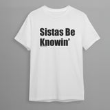Sistas Be Knowin' Unisex T-shirt