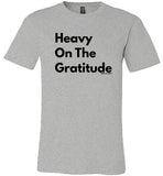 Heavy On The Gratitude T-shirt
