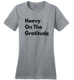 Heavy On The Gratitude T-shirt